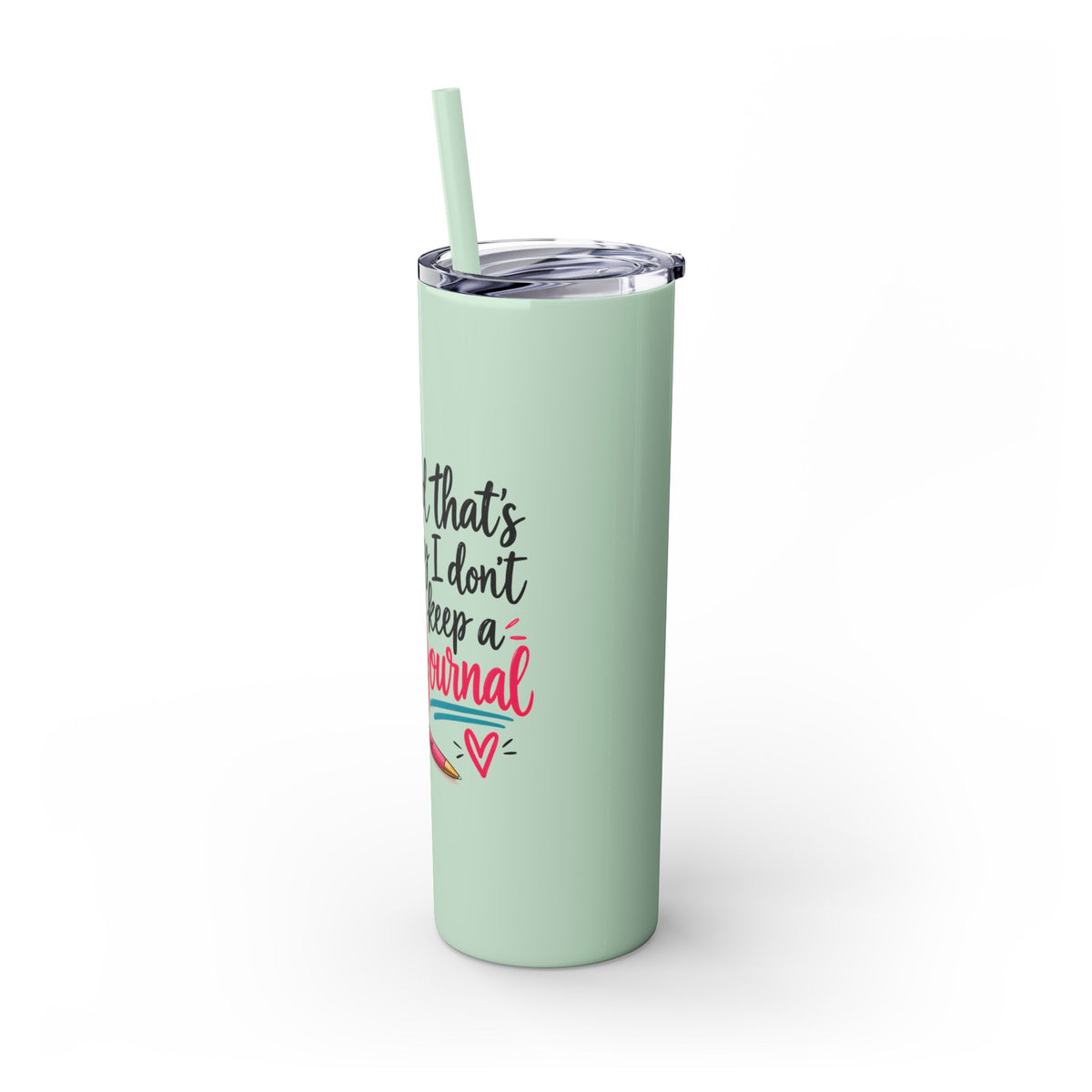 Skinny Tumbler — "And That’s Why I Don’t Keep a Journal" 20oz