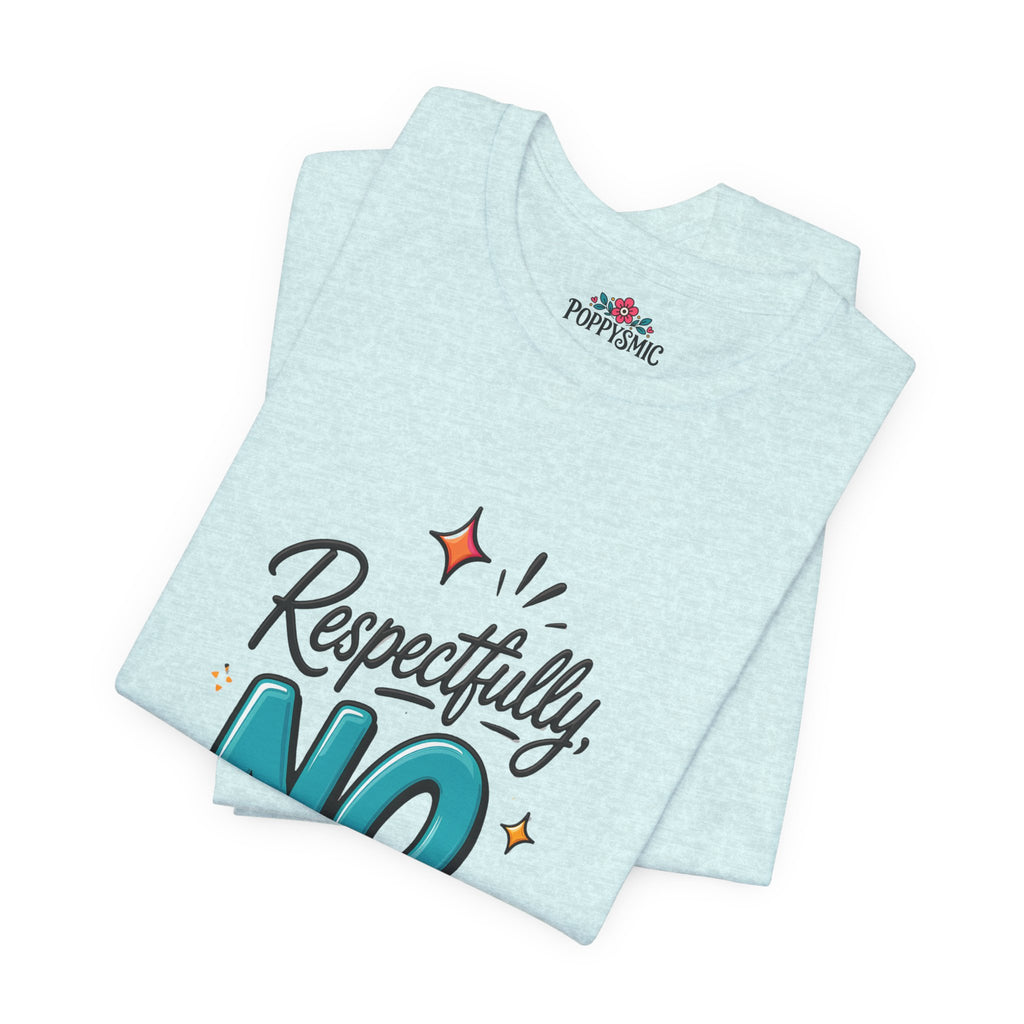 Respectfully, NO. Women’s T-Shirt