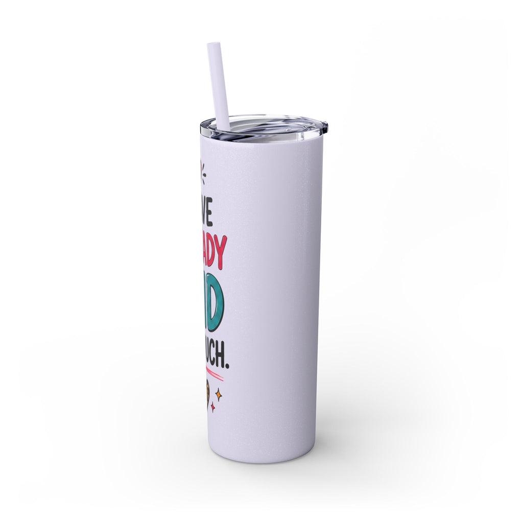 Skinny Tumbler 20oz — "I Have Already Said Too Much" Insulated Straw Cup