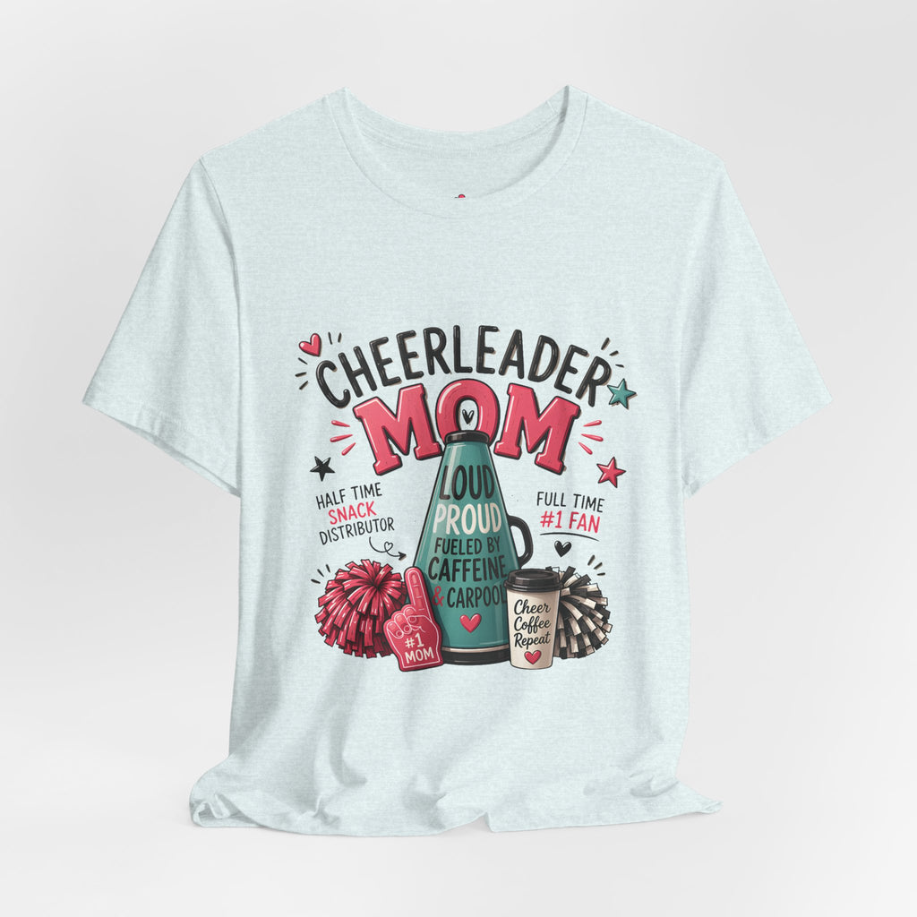 Cheerleader Mom T-Shirt — Loud, Proud & Caffeinated Graphic Tee