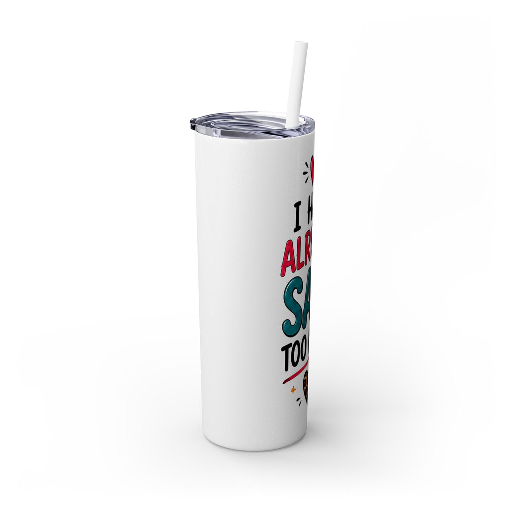 Skinny Tumbler 20oz — "I Have Already Said Too Much" Insulated Straw Cup