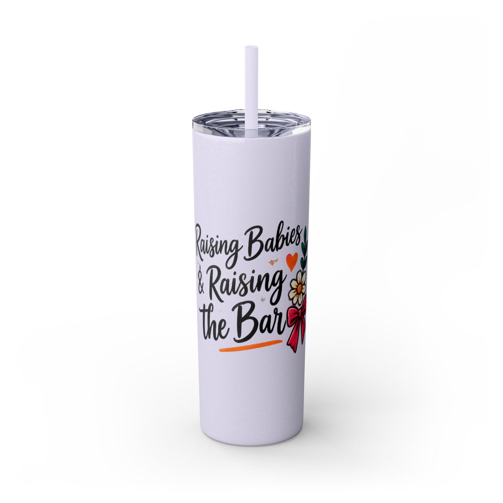 Skinny Tumbler — “Raising Babies & Raising the Bar”