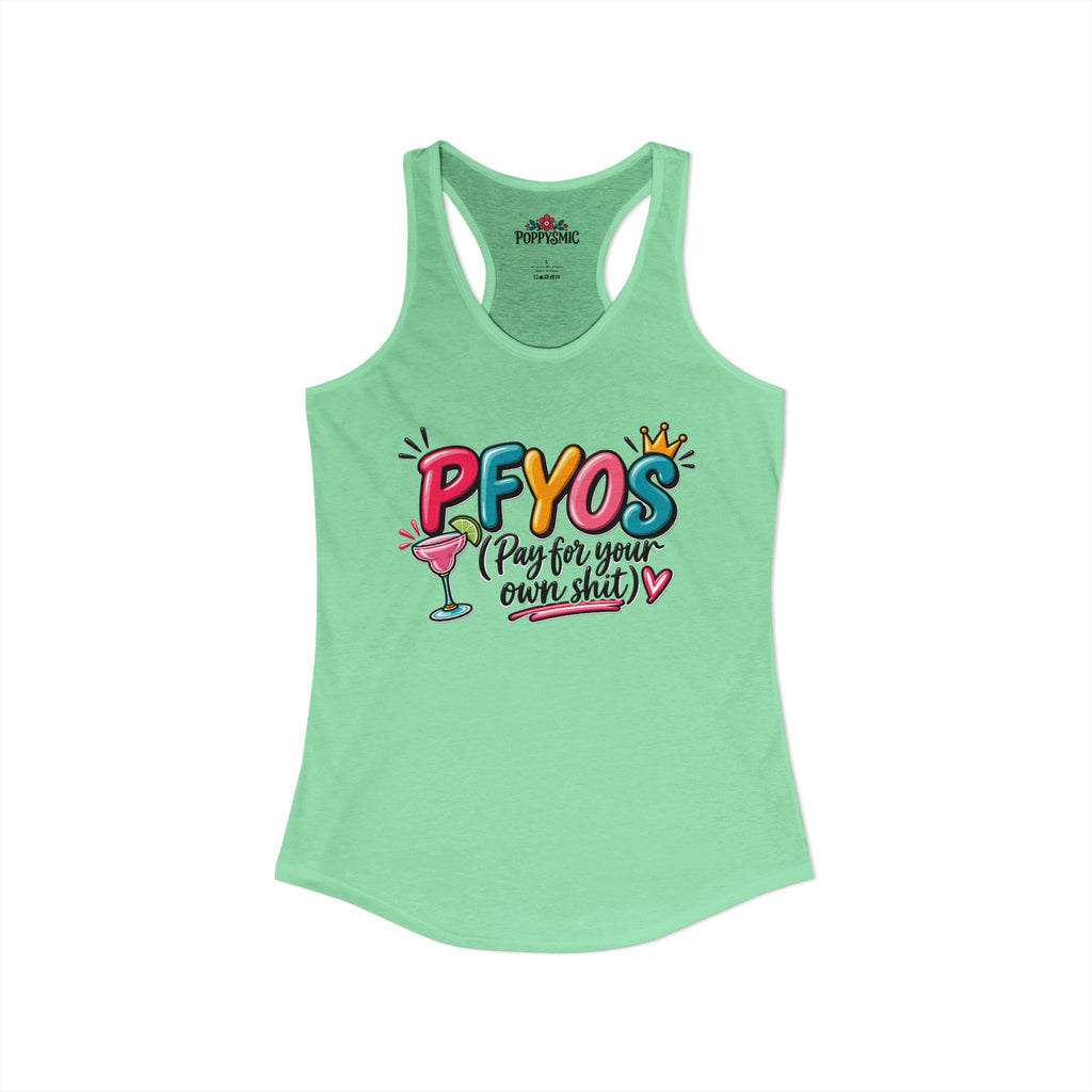 Pay For Your Own Shit Women's Ideal Racerback Tank