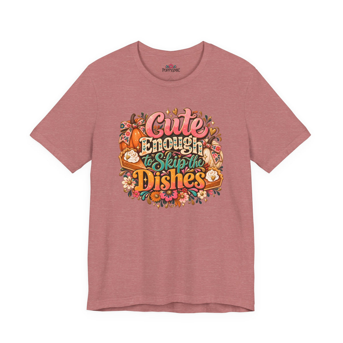 Cute Enough to Skip the Dishes Funny Foodie T-Shirt
