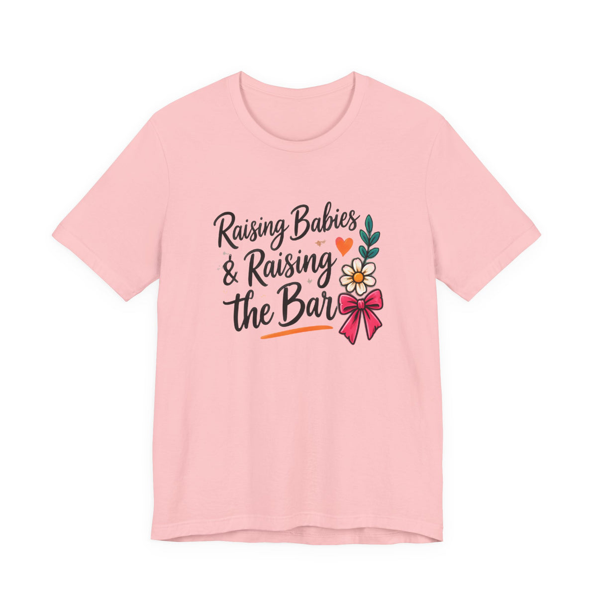 Raising Babies & Raising the Bar T-Shirt