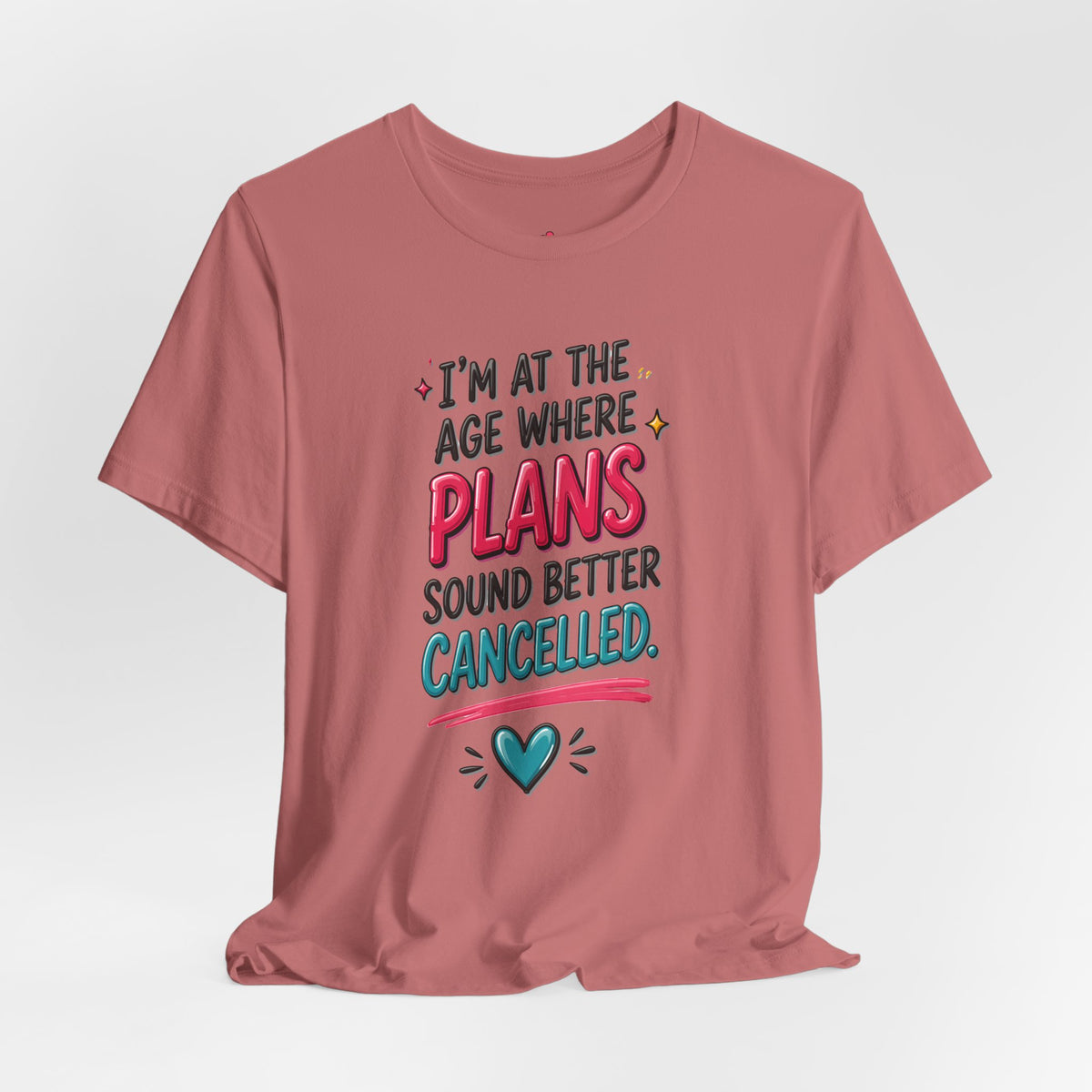 I'm at the Age Where Plans Sound Better Canceled Tee