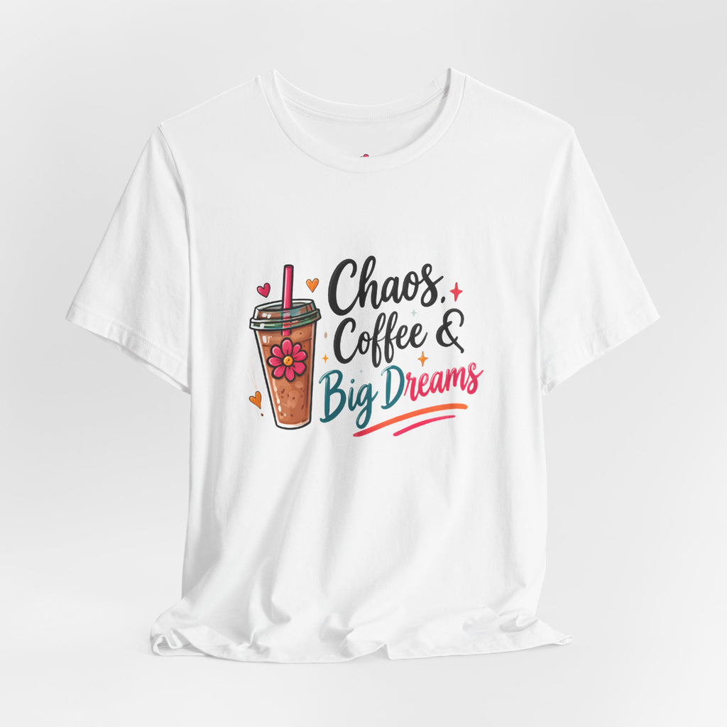 Chaos, Coffee & Big Dreams Tee