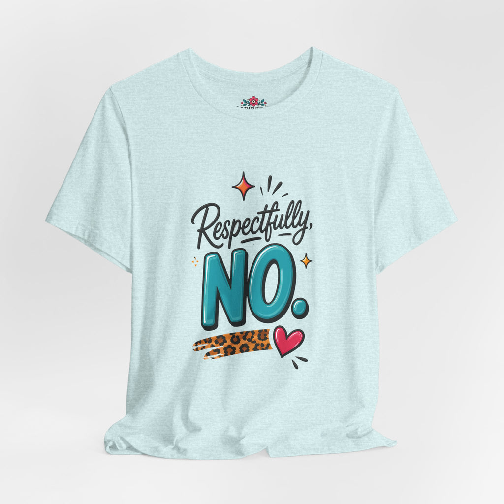 Respectfully, NO. Women’s T-Shirt
