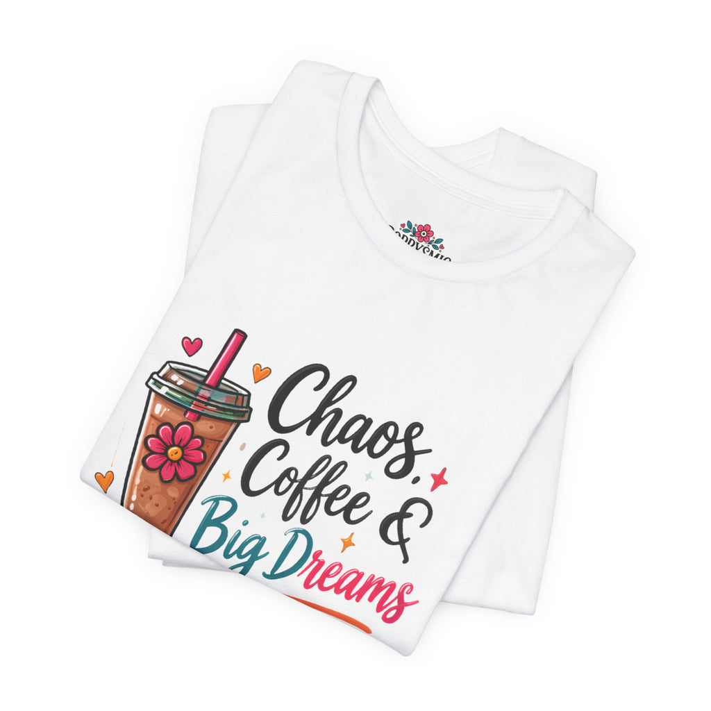 Chaos, Coffee & Big Dreams Tee