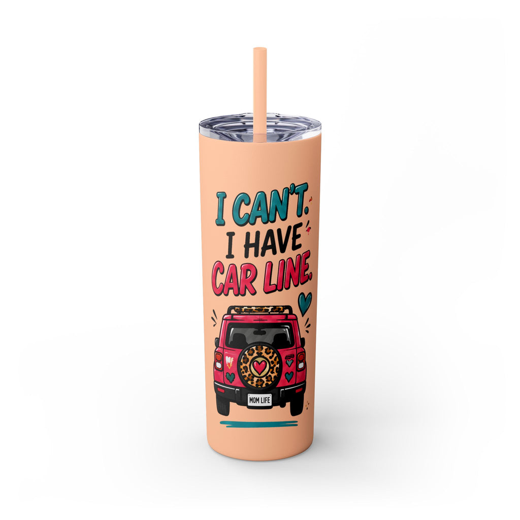 Skinny Tumbler — "I Can't, I Have Car Line" 20oz Travel Cup