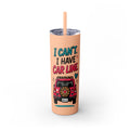 Skinny Tumbler — "I Can't, I Have Car Line" 20oz Travel Cup