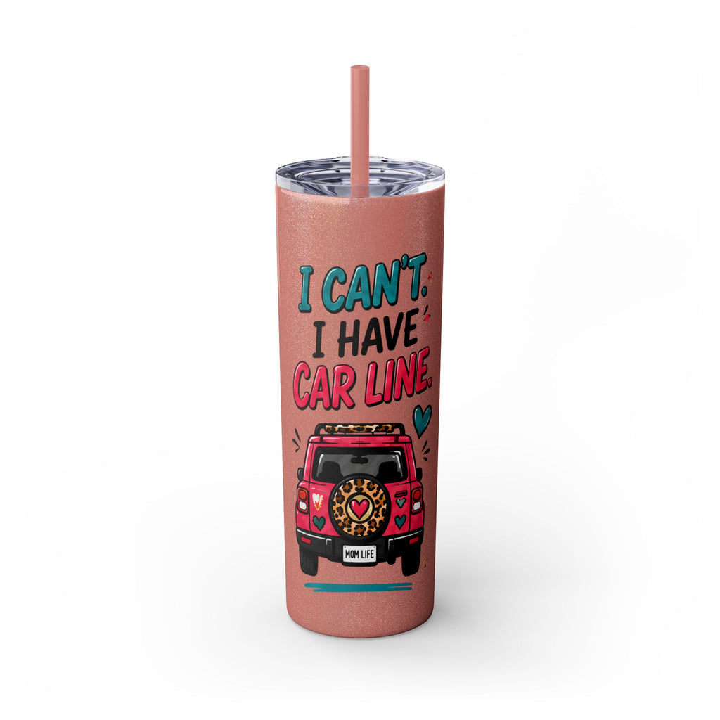 Skinny Tumbler — "I Can't, I Have Car Line" 20oz Travel Cup