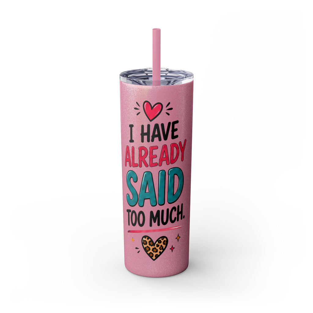 Skinny Tumbler 20oz — "I Have Already Said Too Much" Insulated Straw Cup