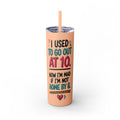 Skinny Tumbler — Funny "I Used to Go Out at 10" Insulated Travel Cup (20oz)