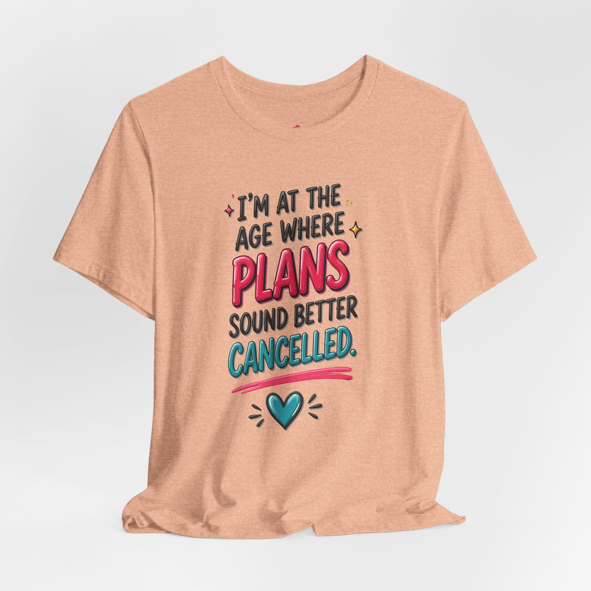 I'm at the Age Where Plans Sound Better Canceled Tee