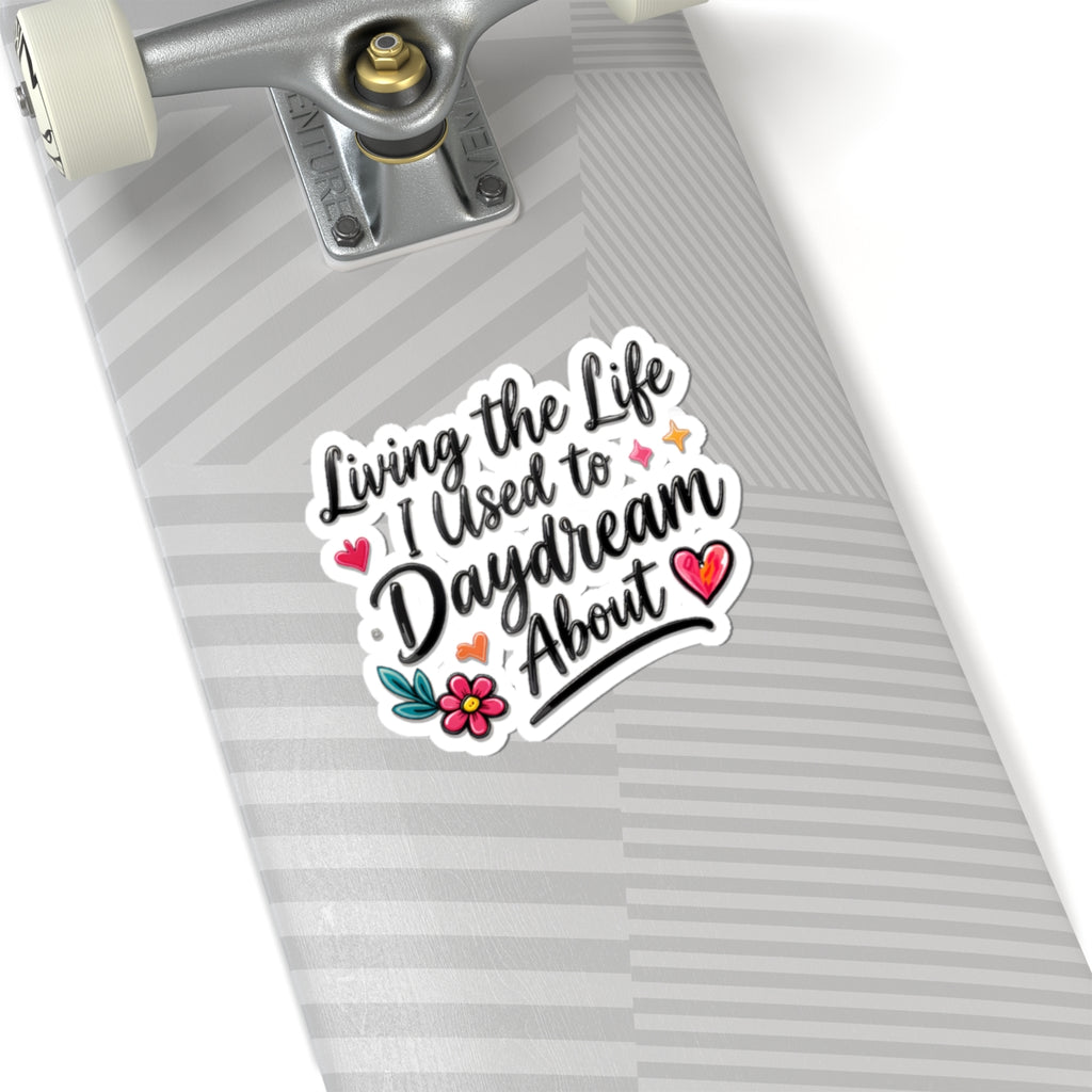 Living the Life I Used to Daydream About Sticker — Inspirational Kiss-Cut Vinyl Sticker