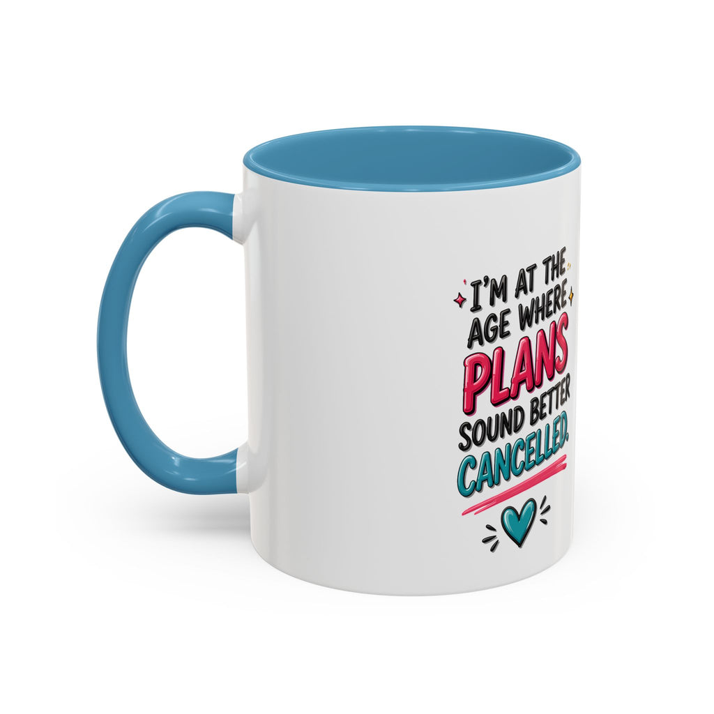Accent Coffee Mug — "I’m At The Age Where My Plans Sound Better Cancelled"