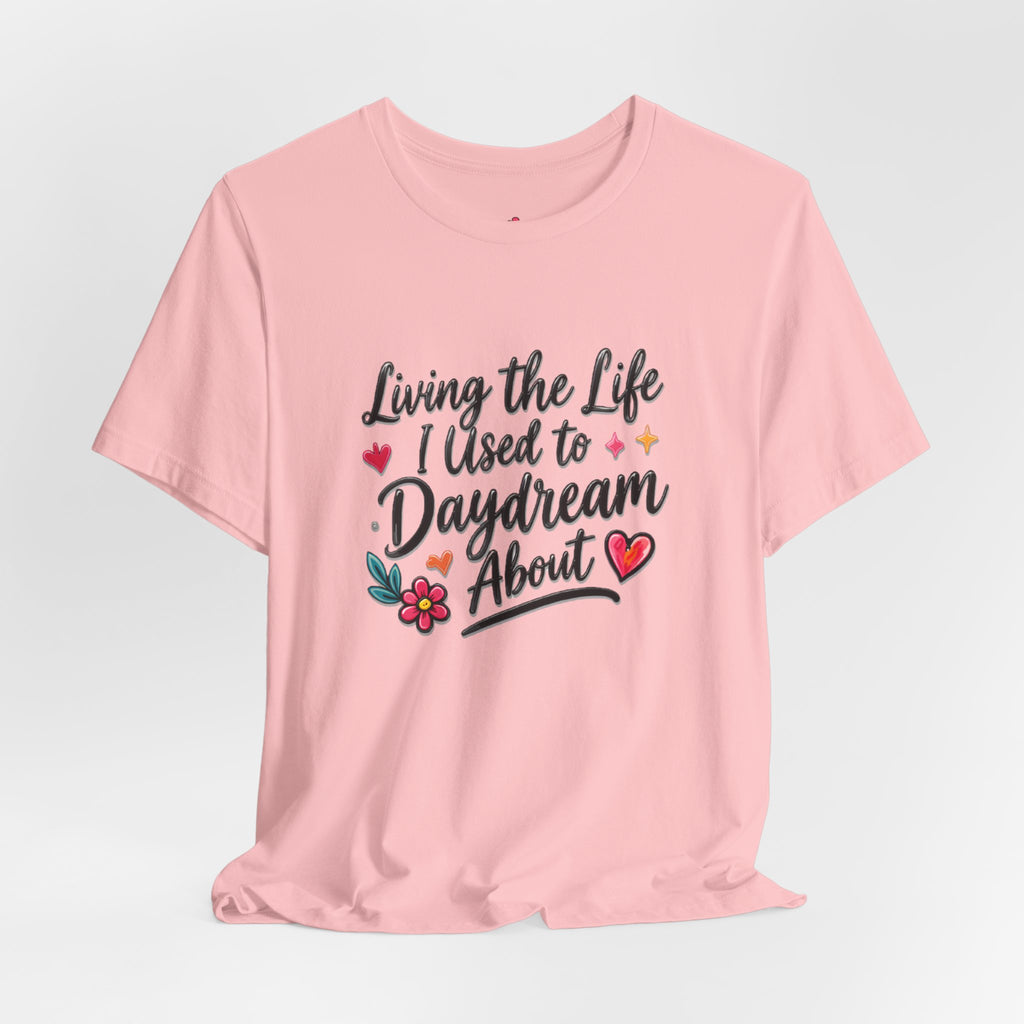 Living the Life I Used to Daydream About T-Shirt