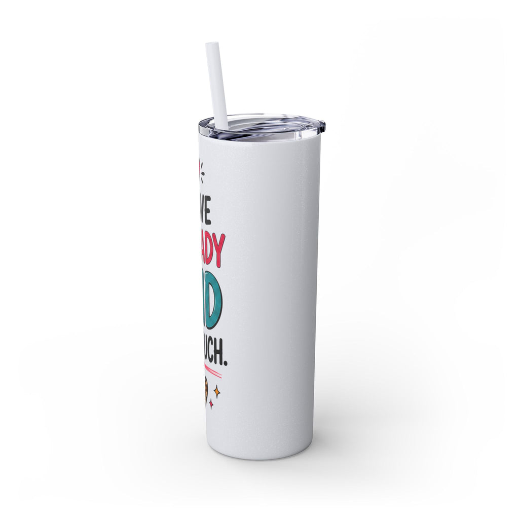 Skinny Tumbler 20oz — "I Have Already Said Too Much" Insulated Straw Cup