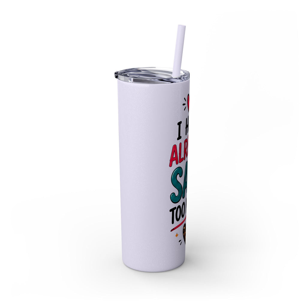 Skinny Tumbler 20oz — "I Have Already Said Too Much" Insulated Straw Cup