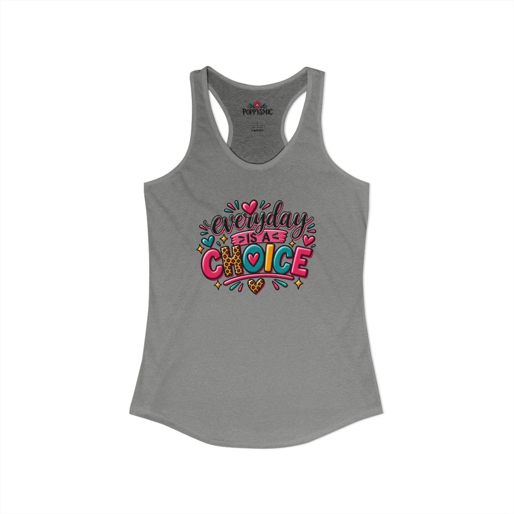 Everyday is a Choice Women's Ideal Racerback Tank