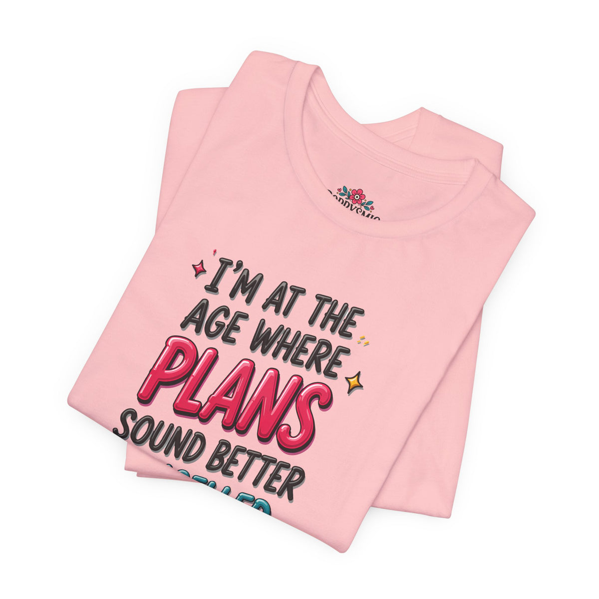 I'm at the Age Where Plans Sound Better Canceled Tee