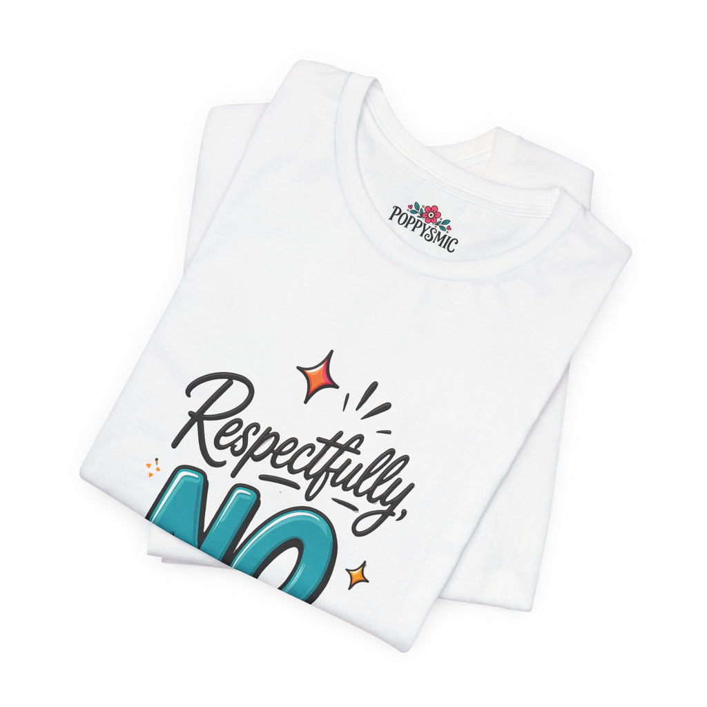 Respectfully, NO. Women’s T-Shirt