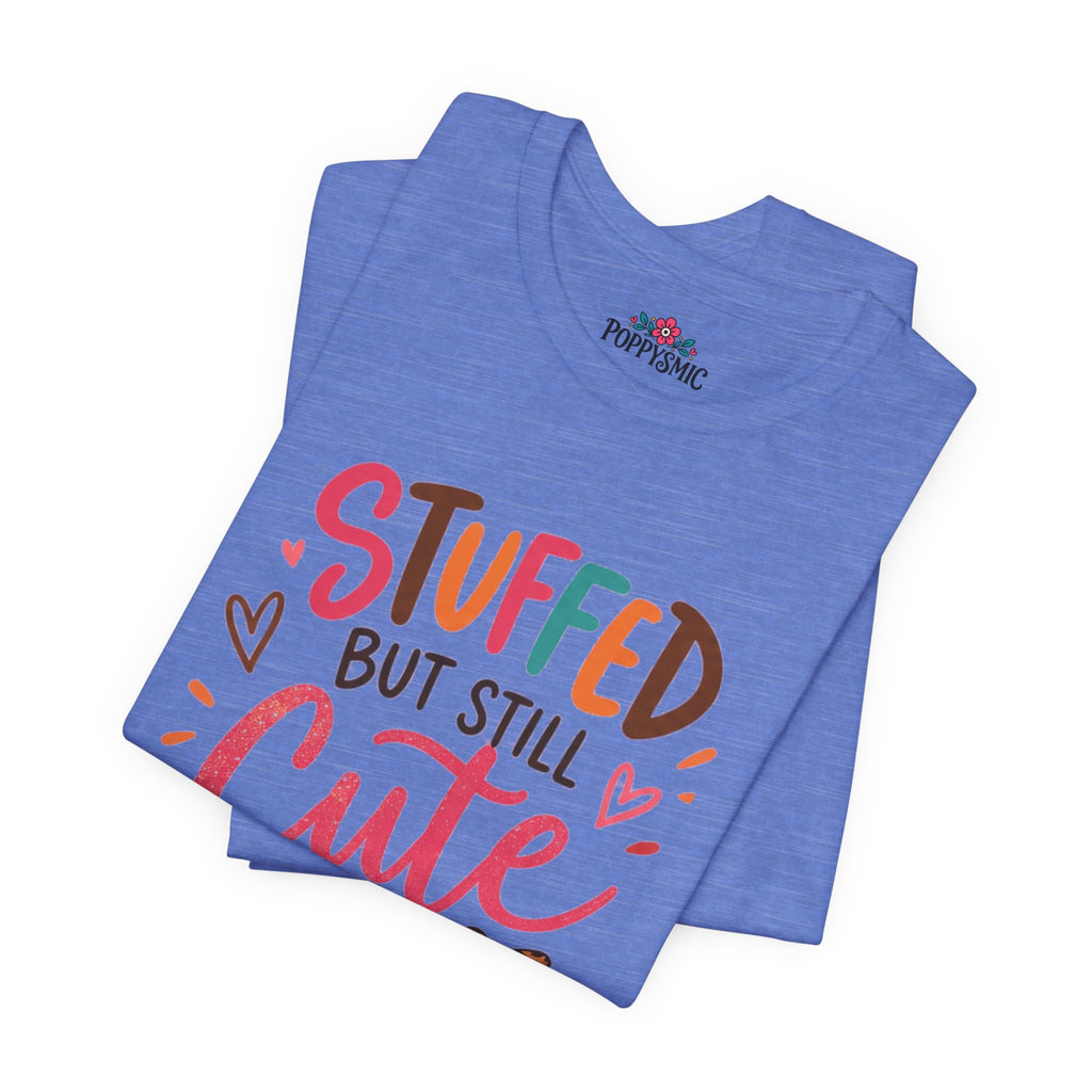 Stuffed But Still Cute T-Shirt