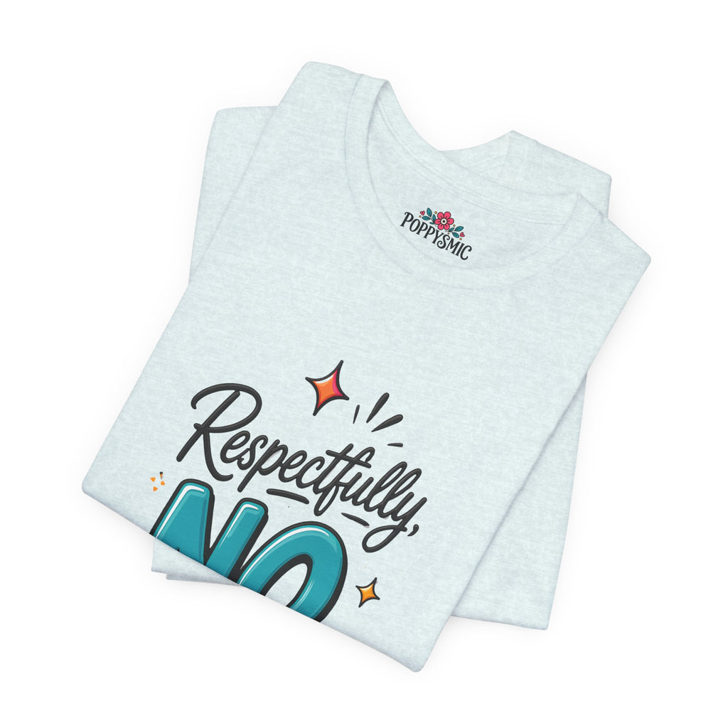 Respectfully, NO. Women’s T-Shirt