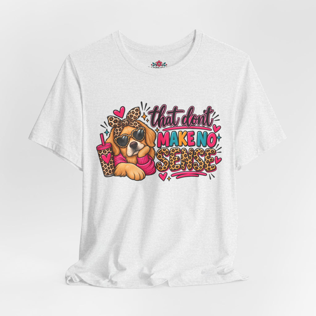 That Don't Make No Sense Unisex Jersey Short Sleeve Tee