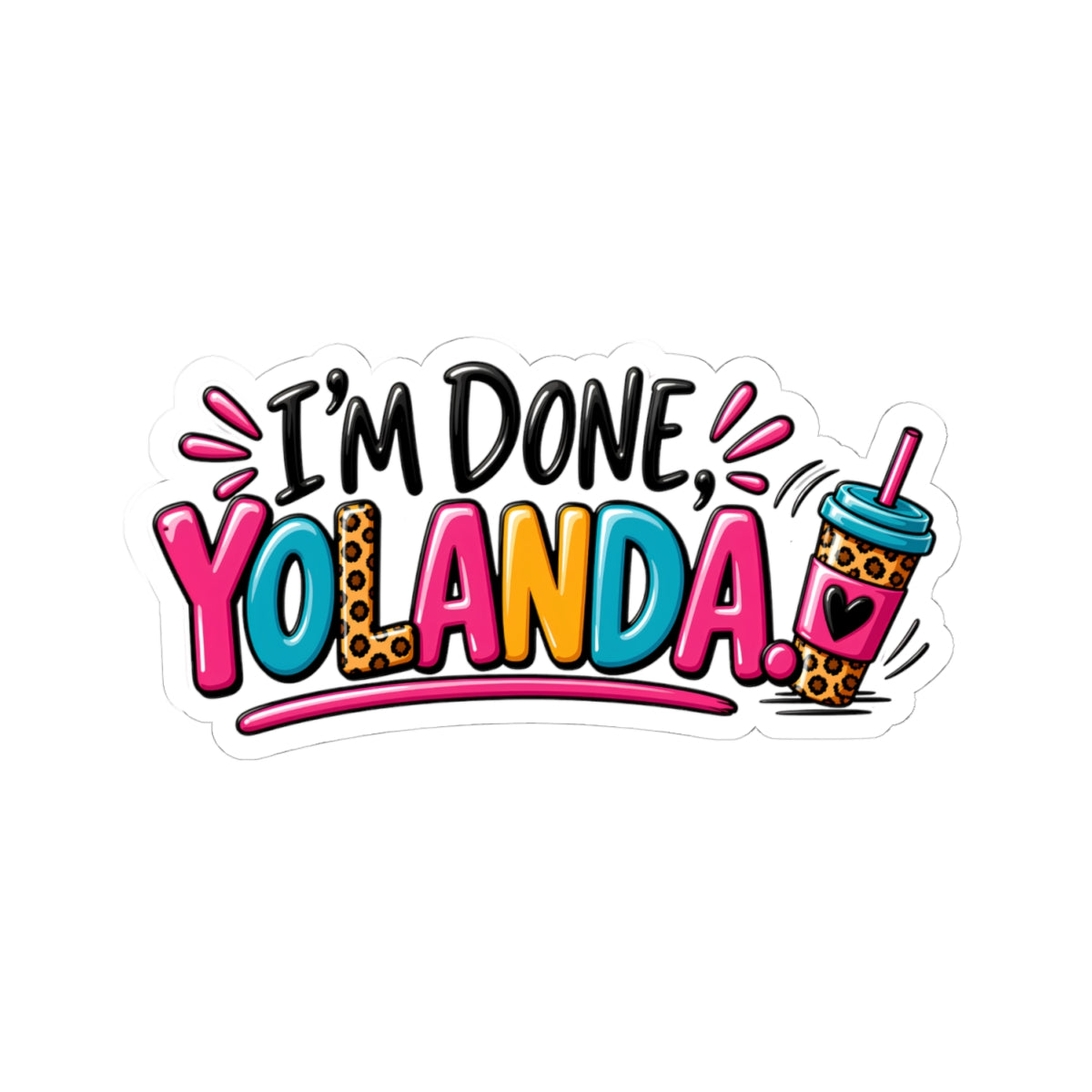 I'm Done, Yolanda! Sticker — Colorful Sassy Vinyl Kiss-Cut Sticker for Laptops & Water Bottles