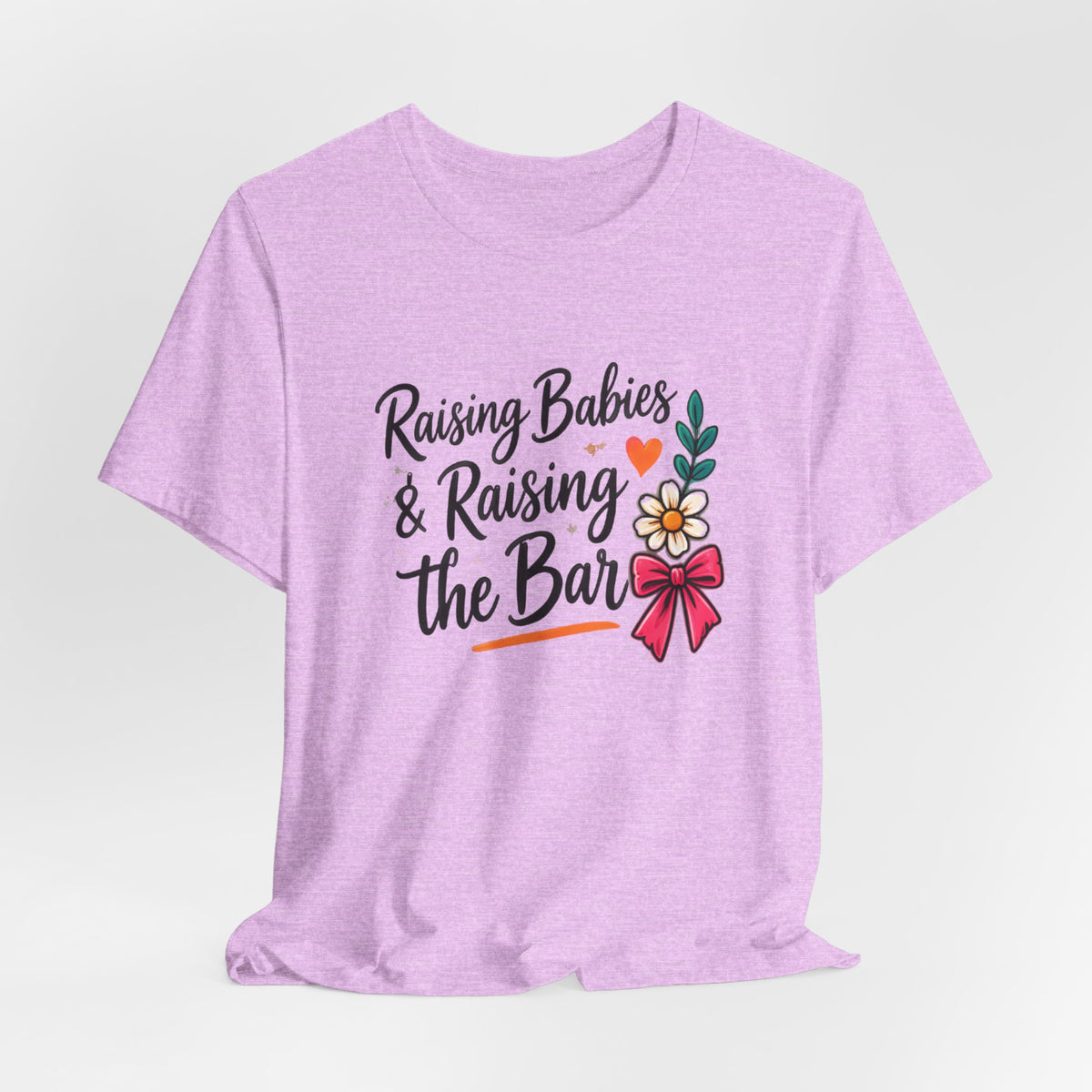 Raising Babies & Raising the Bar T-Shirt