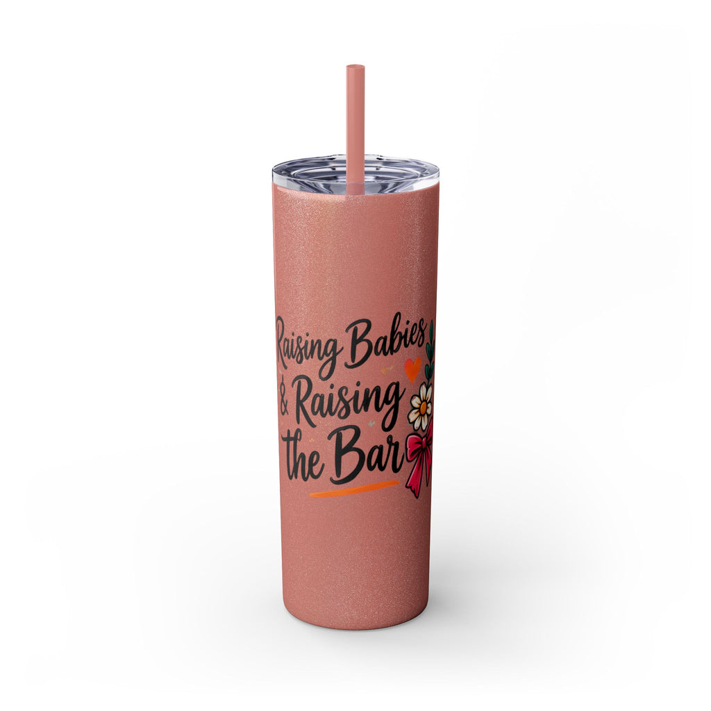 Skinny Tumbler — “Raising Babies & Raising the Bar”