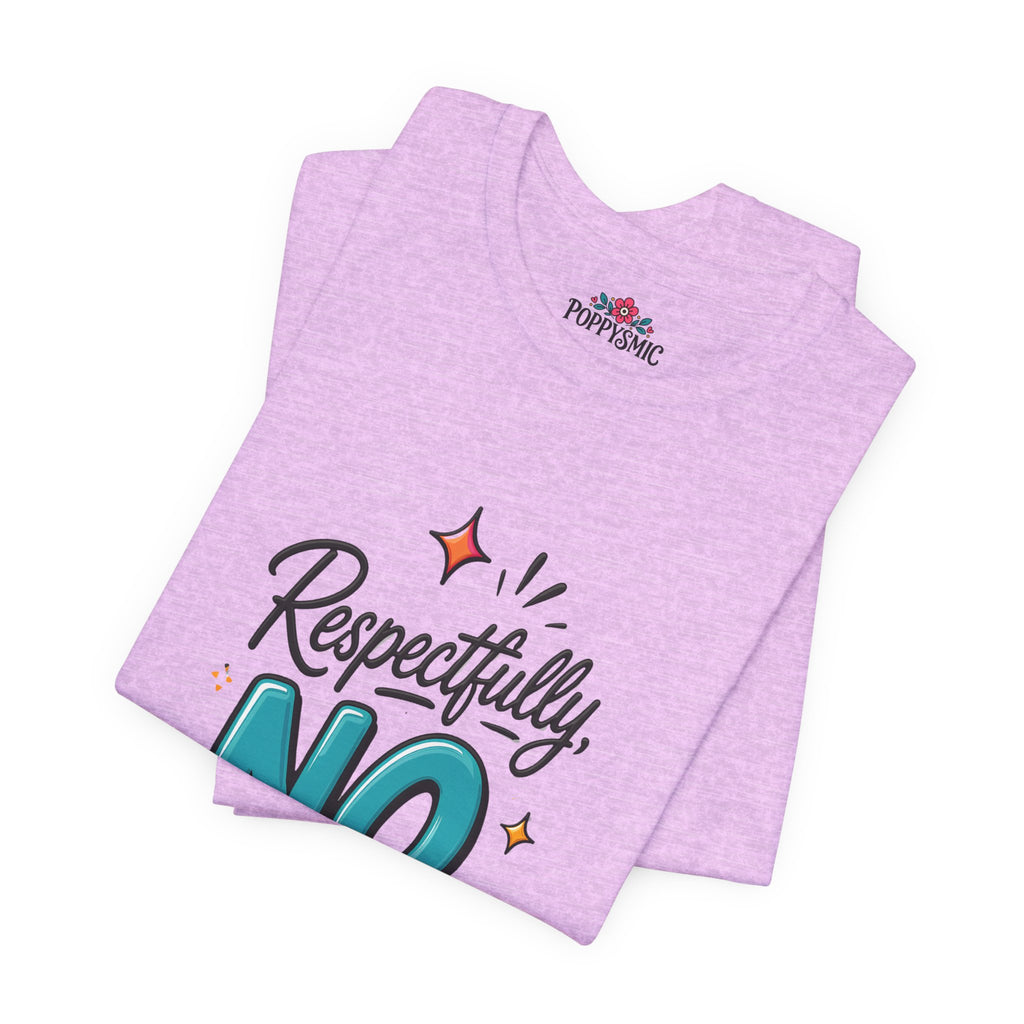 Respectfully, NO. Women’s T-Shirt