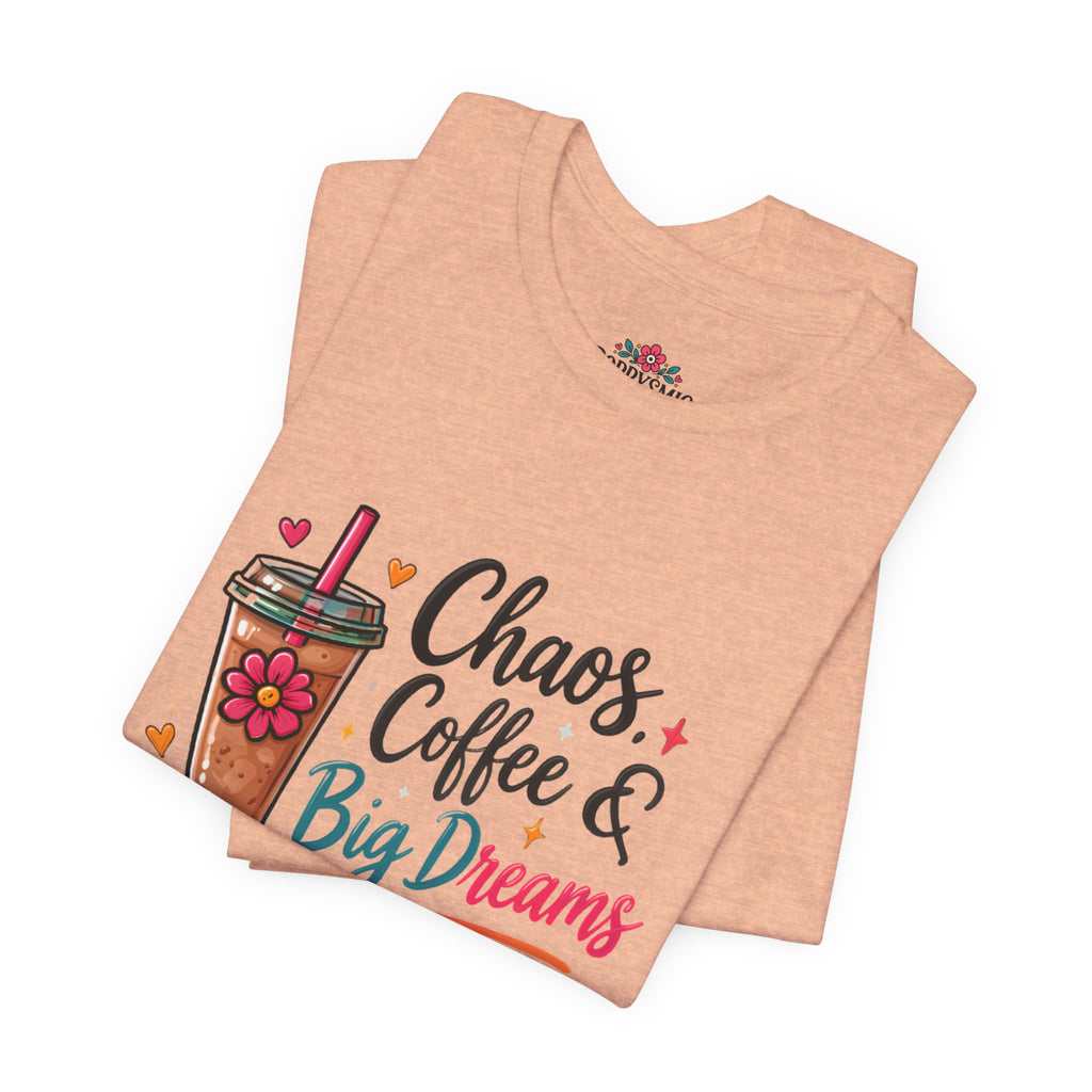 Chaos, Coffee & Big Dreams Tee