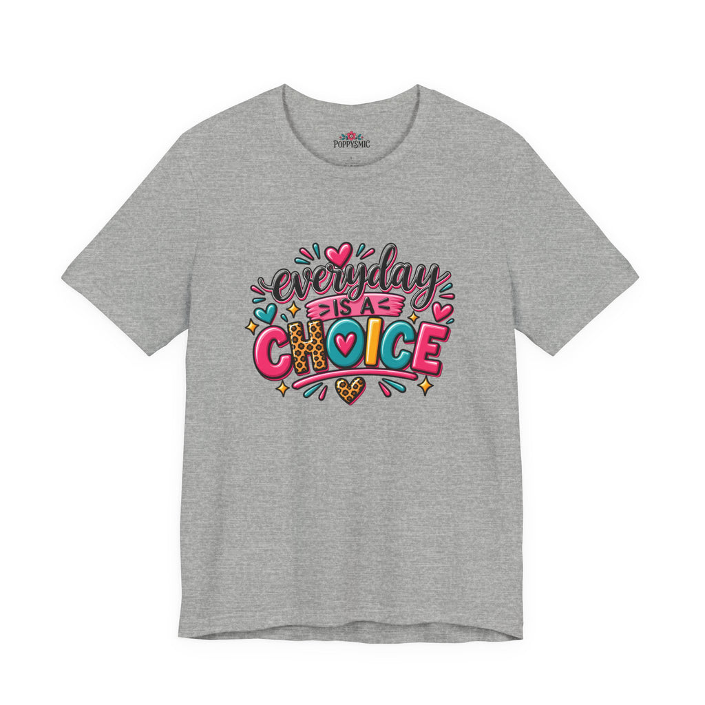 Everyday Is a Choice T-Shirt — Positive Motivational Graphic Tee