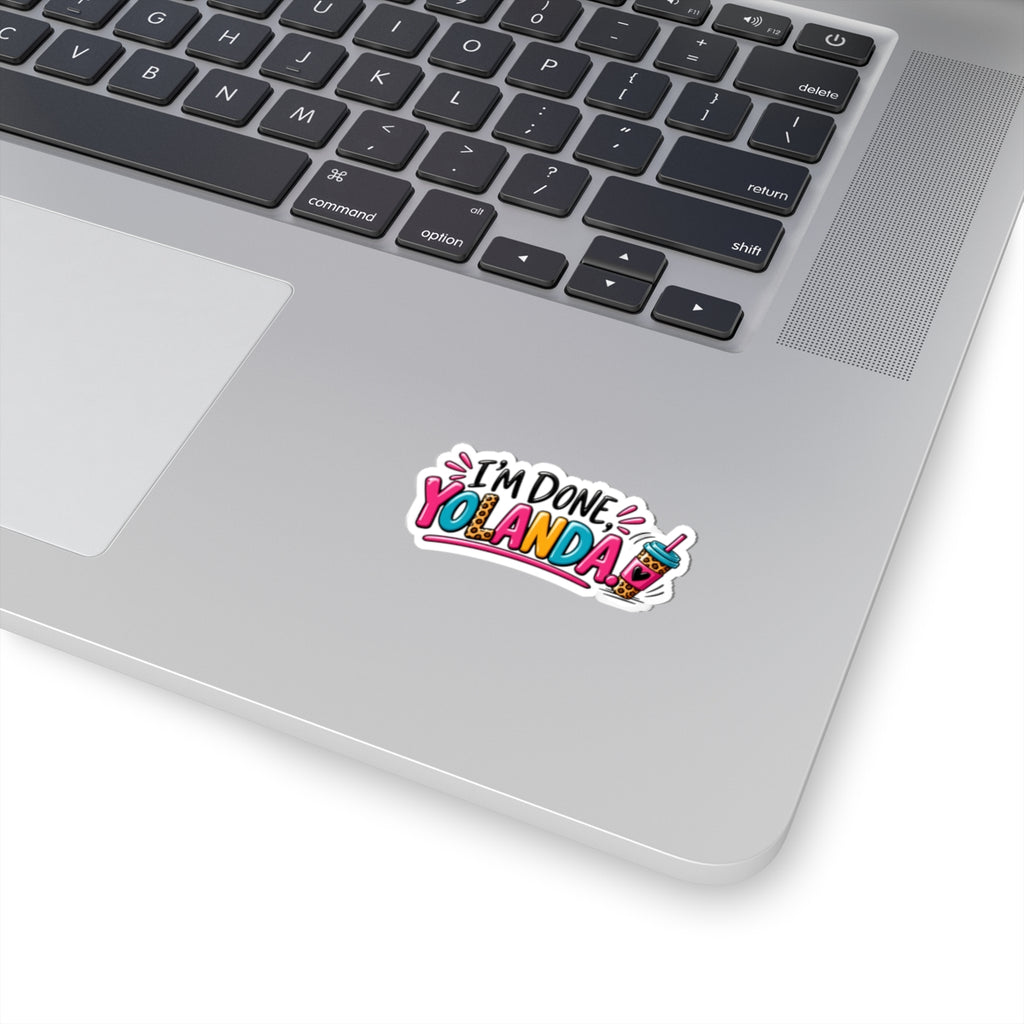 I'm Done, Yolanda! Sticker — Colorful Sassy Vinyl Kiss-Cut Sticker for Laptops & Water Bottles
