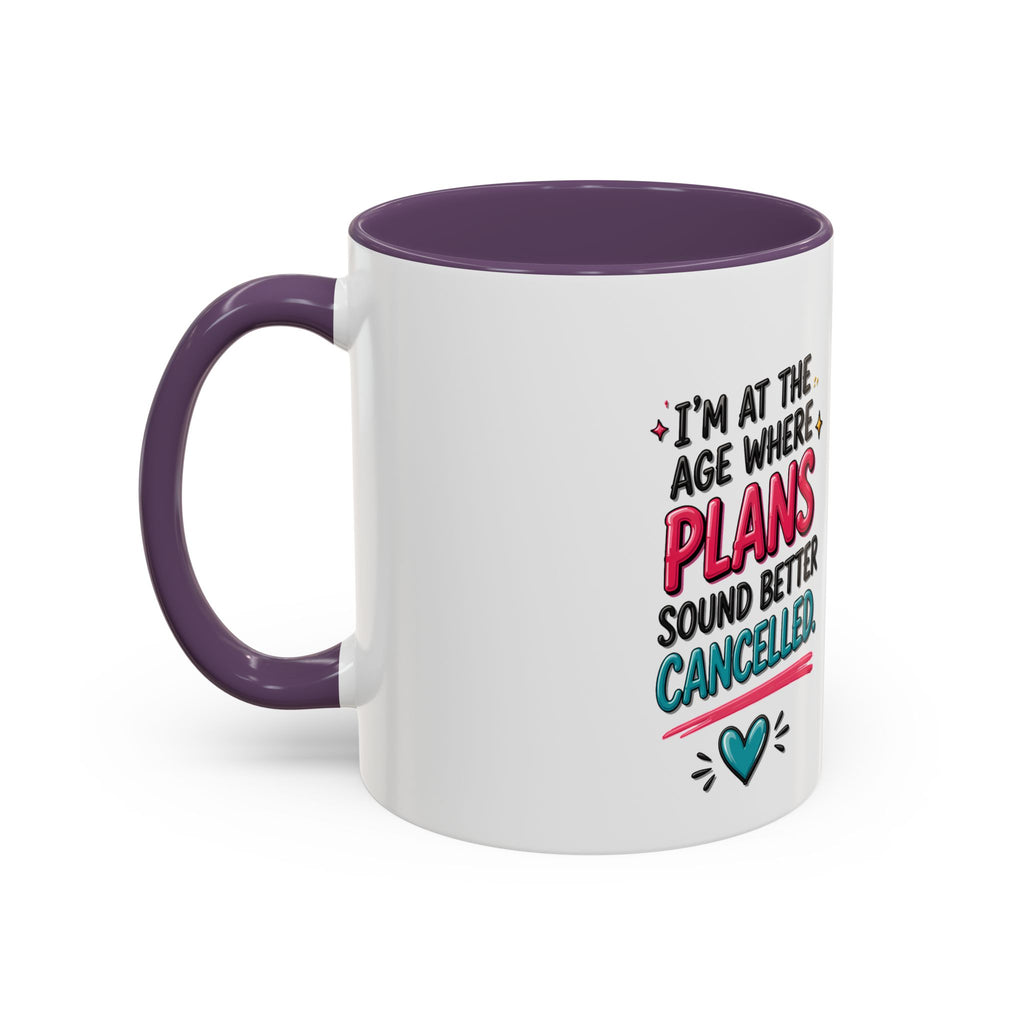 Accent Coffee Mug — "I’m At The Age Where My Plans Sound Better Cancelled"
