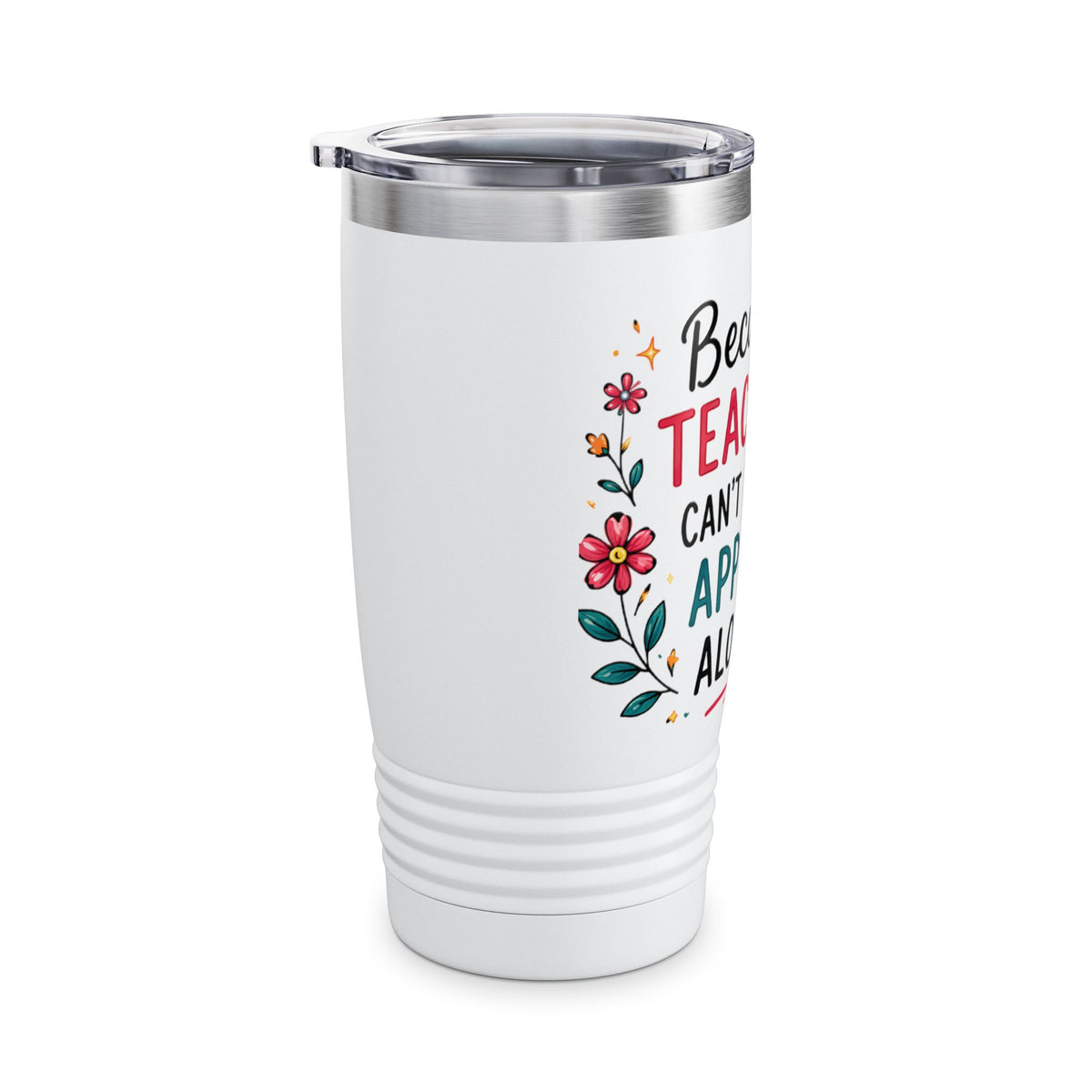 Because Teachers Can't Live on Apples Alone 20oz Tumbler — Teacher Appreciation Gift
