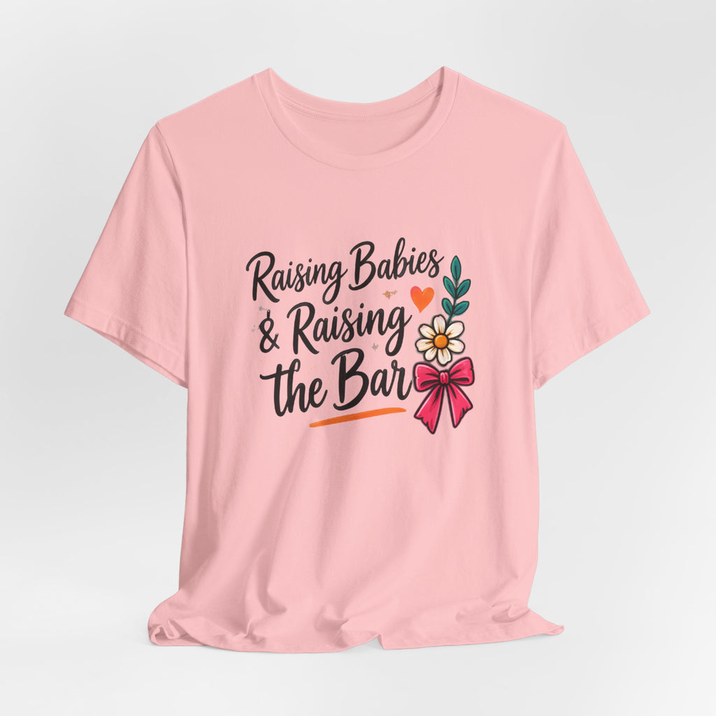 Raising Babies & Raising the Bar T-Shirt