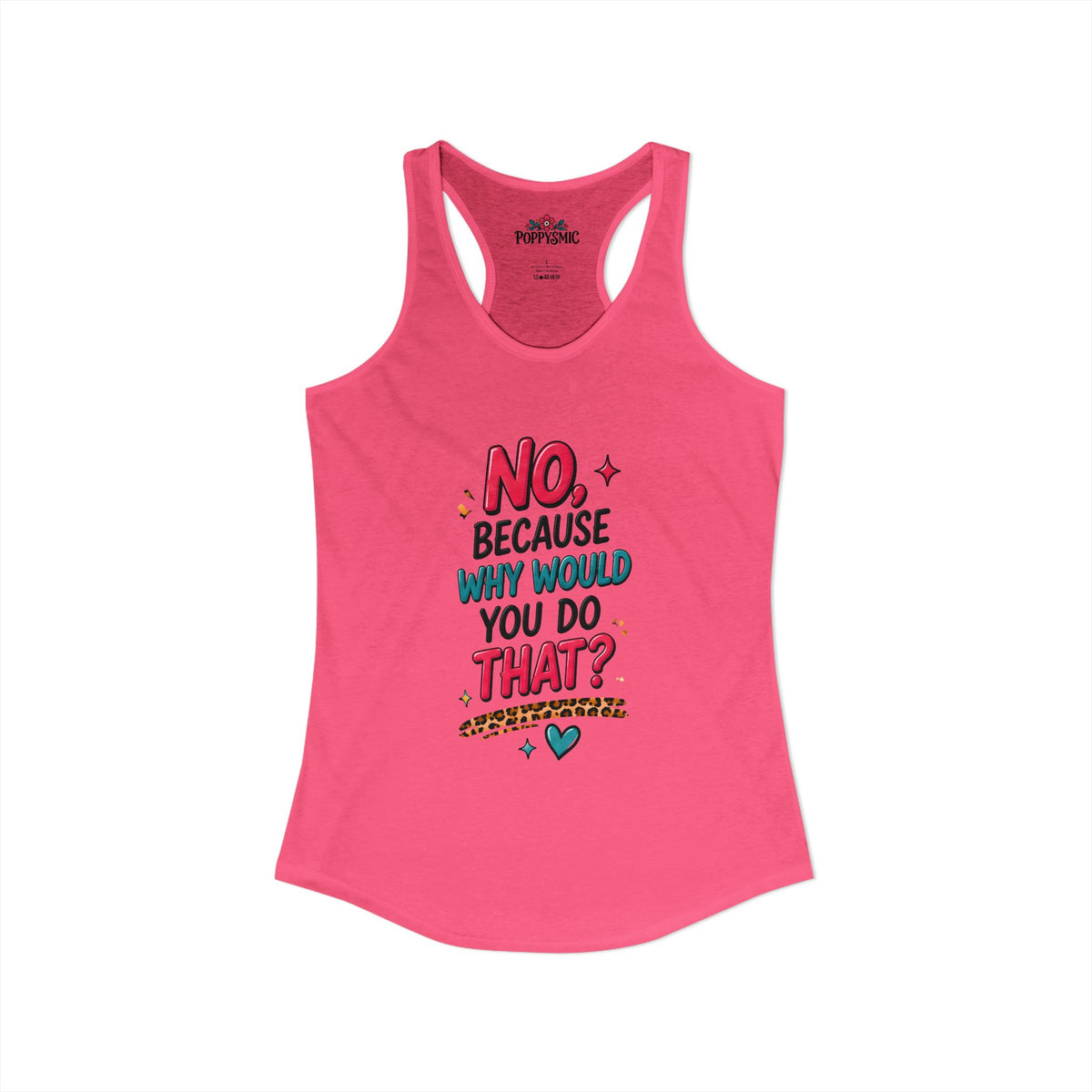 No Because Why Would You Do That Women's Ideal Racerback Tank