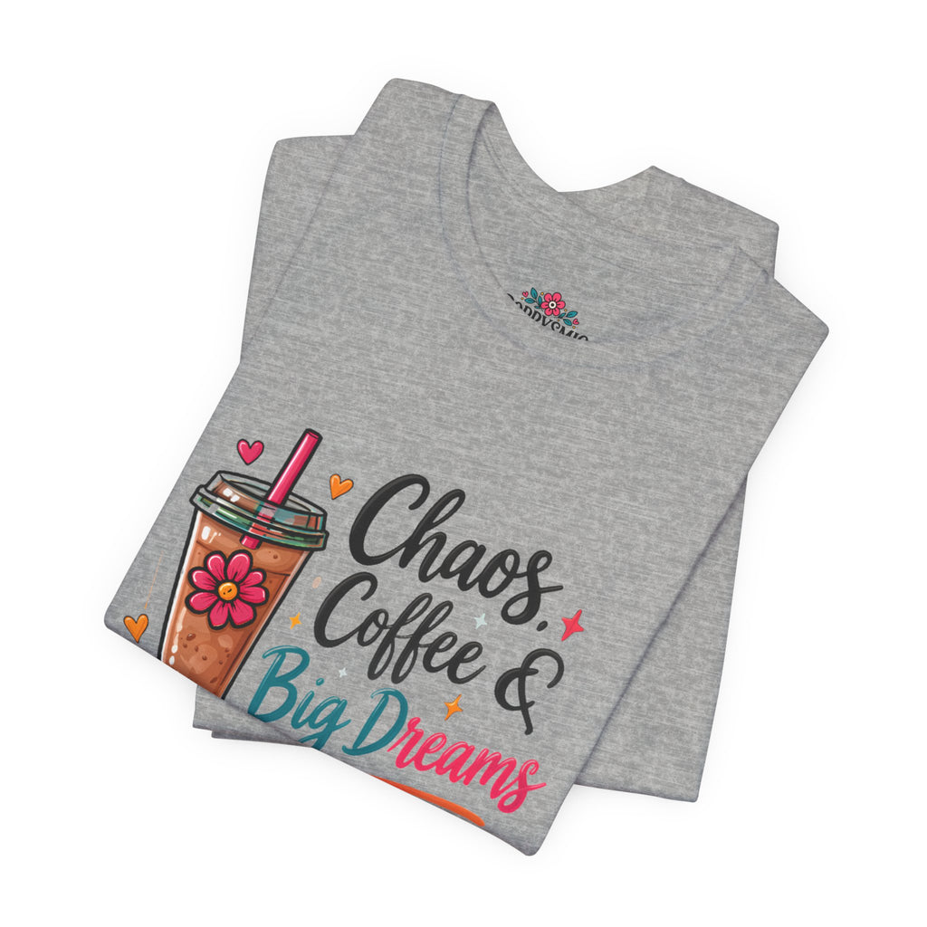 Chaos, Coffee & Big Dreams Tee