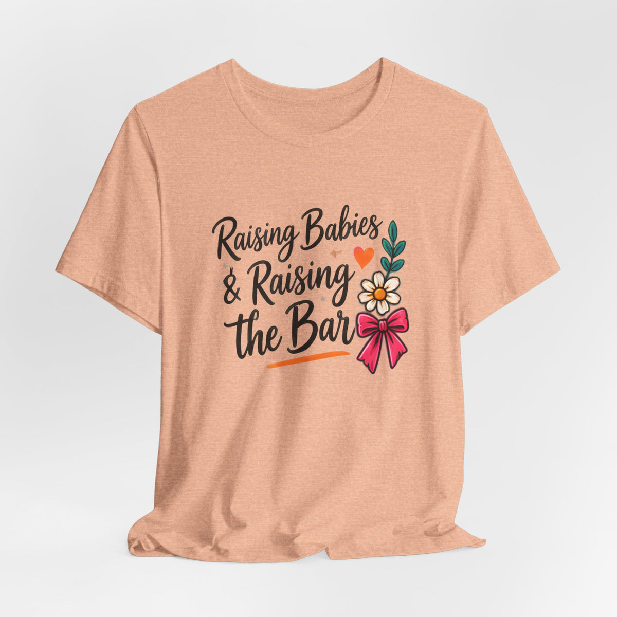 Raising Babies & Raising the Bar T-Shirt