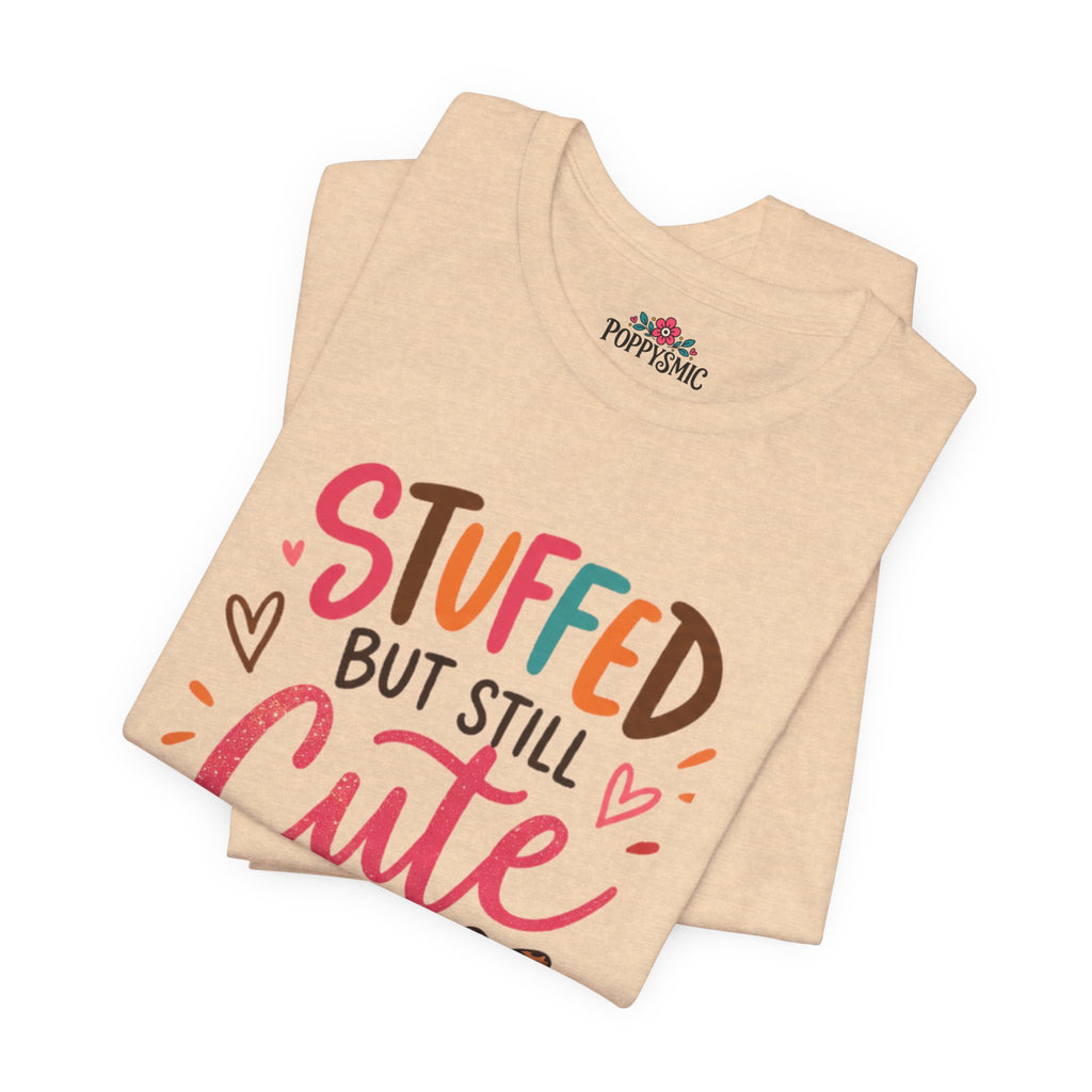 Stuffed But Still Cute T-Shirt