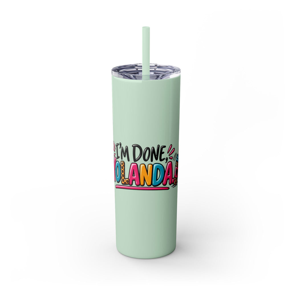 Skinny Tumbler (20oz) - "I'm Done, Yolanda!" Colorful Funny Straw Cup