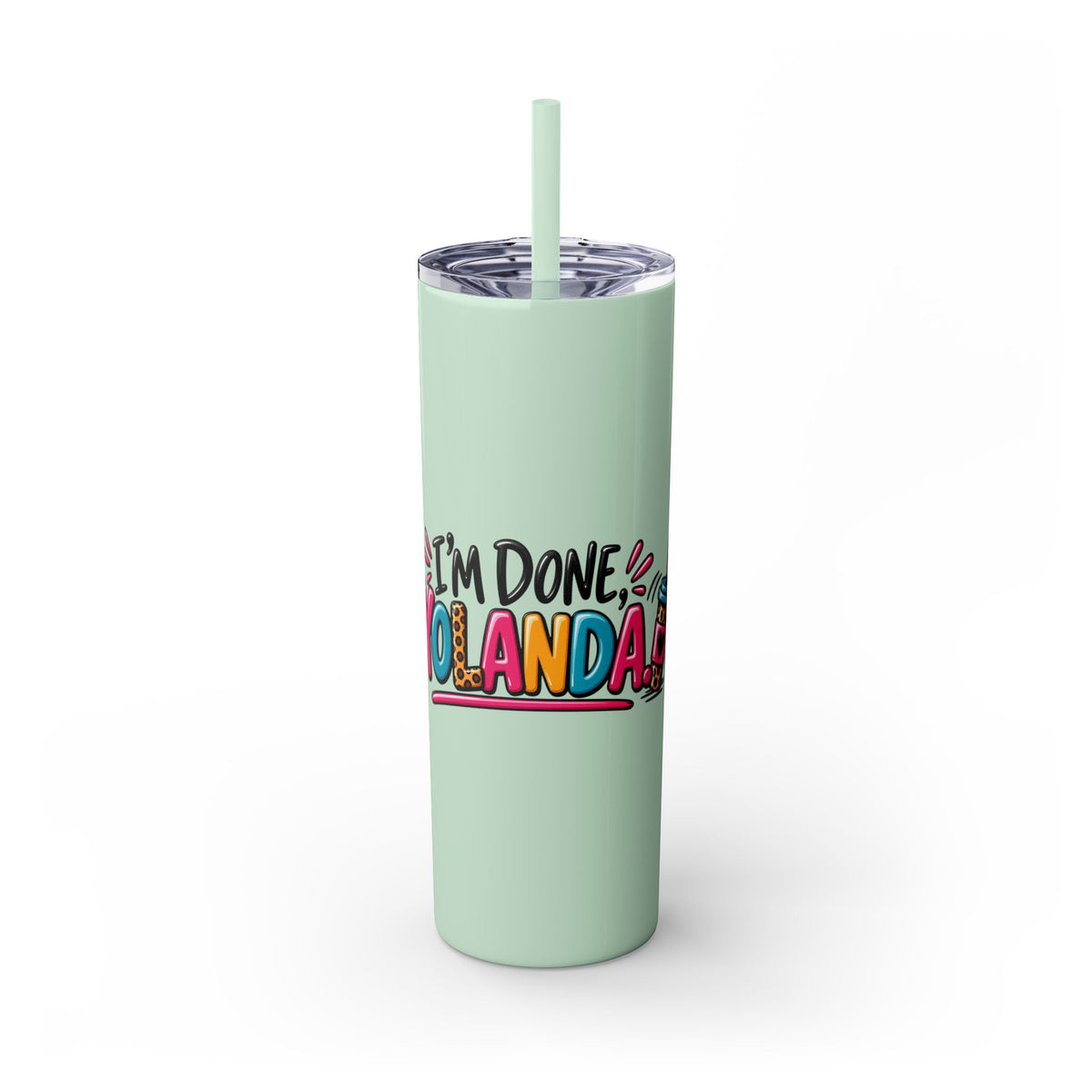 Skinny Tumbler (20oz) - "I'm Done, Yolanda!" Colorful Funny Straw Cup