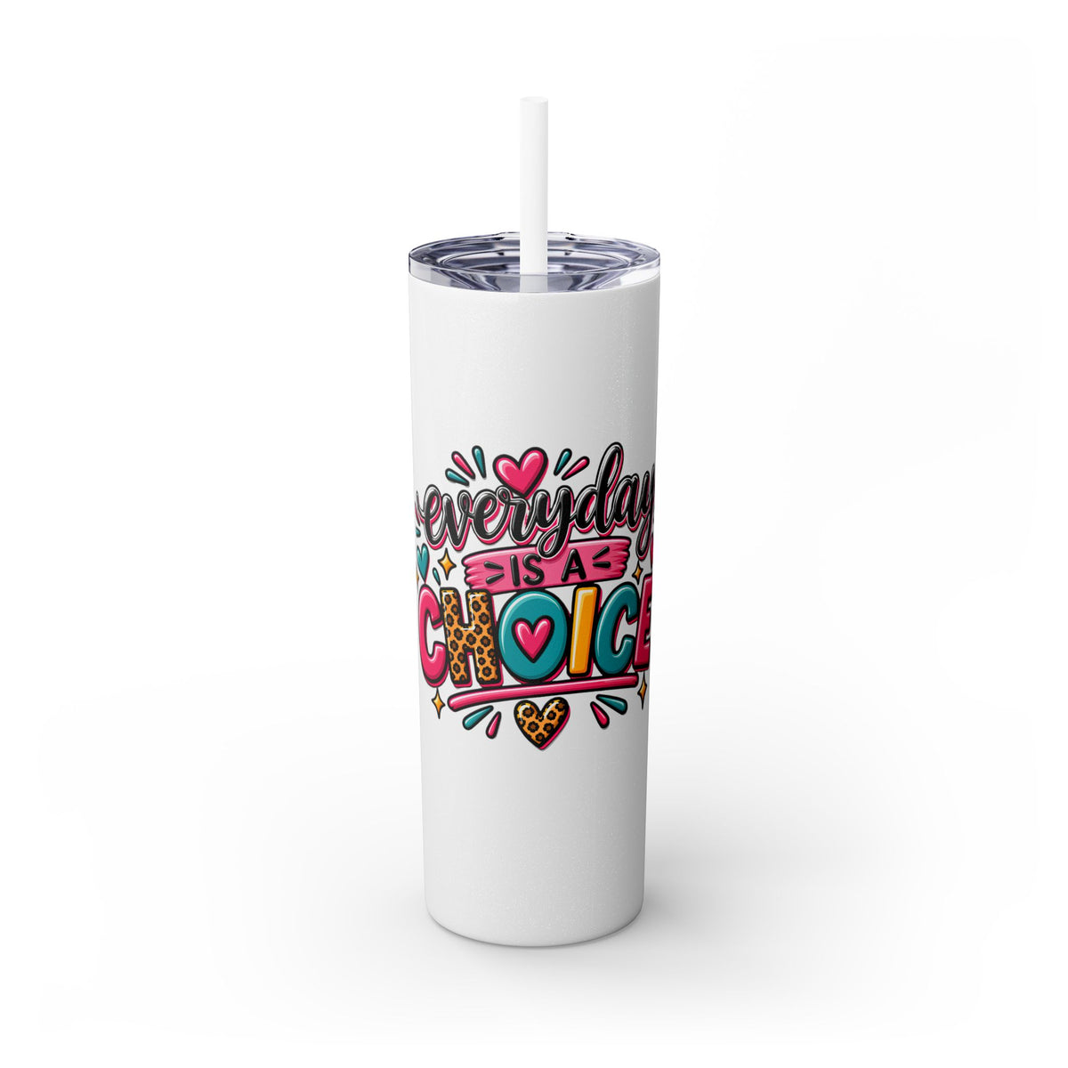 20oz Skinny Tumbler – "Everyday is a Choice" Colorful Inspirational Travel Cup