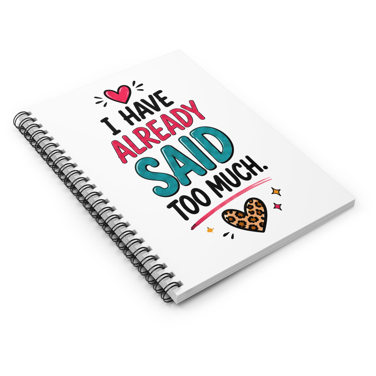 "I Have Already Said Too Much" Spiral Notebook — Funny Leopard Heart Ruled Journal