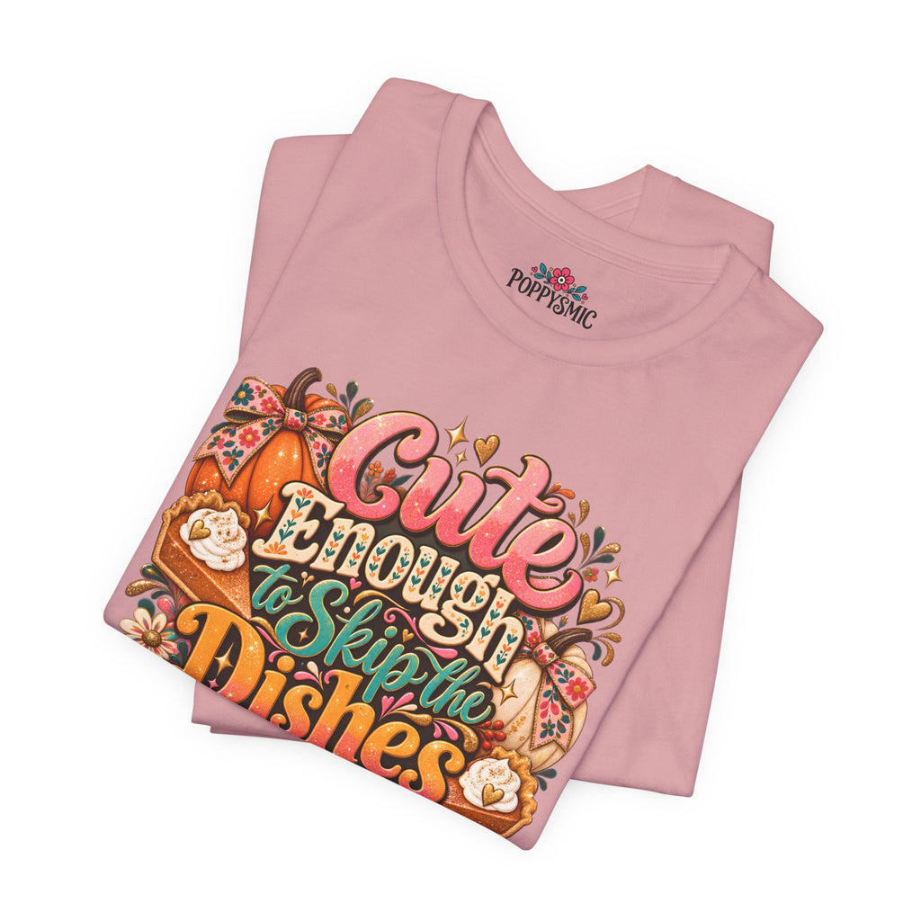 Cute Enough to Skip the Dishes Funny Foodie T-Shirt