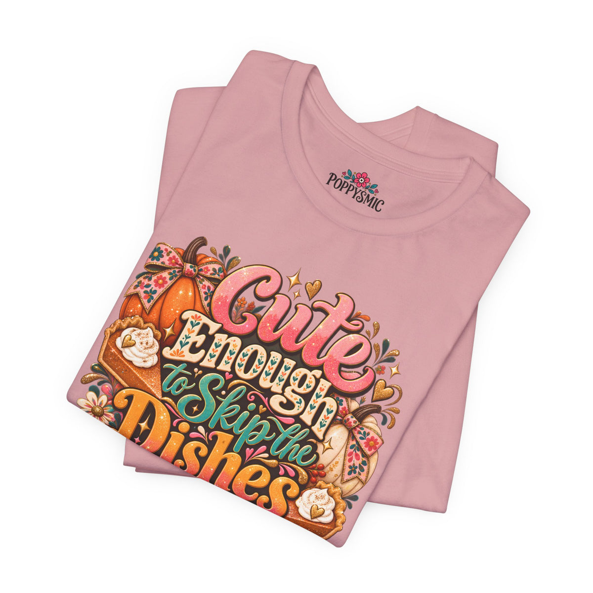 Cute Enough to Skip the Dishes Funny Foodie T-Shirt